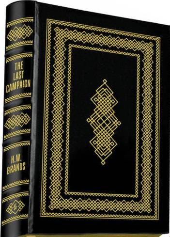 The Last Campaign by H.W. Brands Easton Press Leather New Never Opened